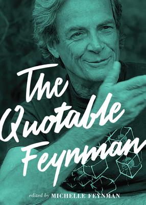 The Quotable Feynman - Richard P. Feynman