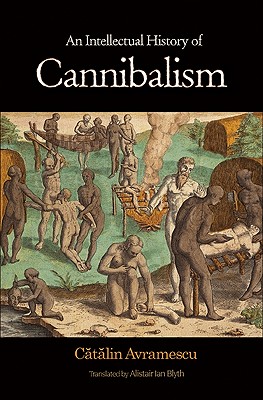 An Intellectual History of Cannibalism - Cătălin Avramescu