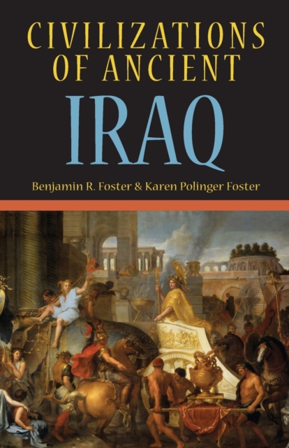 Civilizations of Ancient Iraq - Benjamin R. Foster