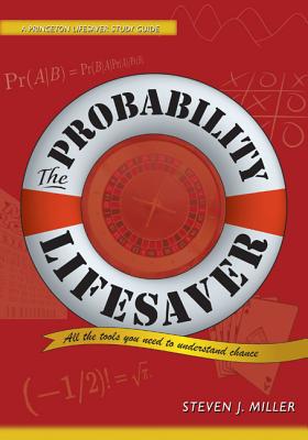 The Probability Lifesaver: All the Tools You Need to Understand Chance - Steven J. Miller