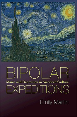 Bipolar Expeditions: Mania and Depression in American Culture - Emily Martin