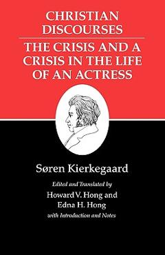 Coperta cărții 'Kierkegaard's Writings, XVII, Volume 17: Christian Discourses: The Crisis and a Crisis in the Life of an Actress. -'