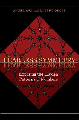 Fearless Symmetry: Exposing the Hidden Patterns of Numbers - New Edition - Avner Ash