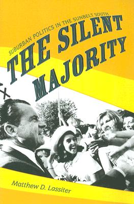 The Silent Majority: Suburban Politics in the Sunbelt South - Matthew Lassiter