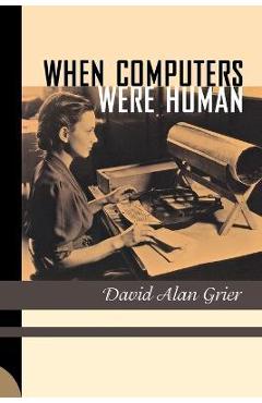 Coperta cărții 'When Computers Were Human - David Alan Grier'