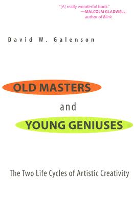 Old Masters and Young Geniuses: The Two Life Cycles of Artistic Creativity - David W. Galenson