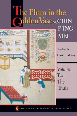 The Plum in the Golden Vase Or, Chin P'Ing Mei, Volume Two: The Rivals - David Tod Roy