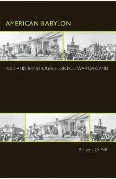 American Babylon: Race and the Struggle for Postwar Oakland - Robert O. Self