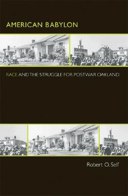 American Babylon: Race and the Struggle for Postwar Oakland - Robert O. Self