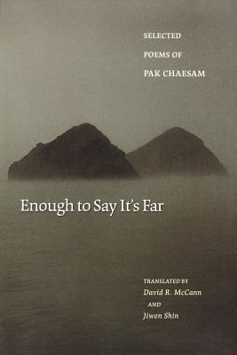Enough to Say It's Far: Selected Poems of Pak Chaesam - Chaesam Pak