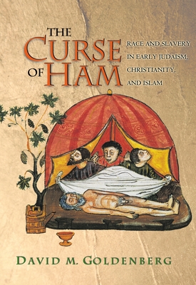 The Curse of Ham: Race and Slavery in Early Judaism, Christianity, and Islam - David M. Goldenberg
