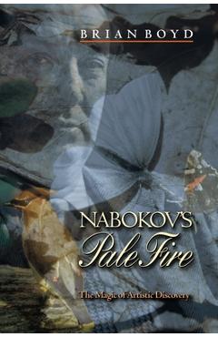 Coperta cărții 'Nabokov's Pale Fire: The Magic of Artistic Discovery - Brian Boyd'
