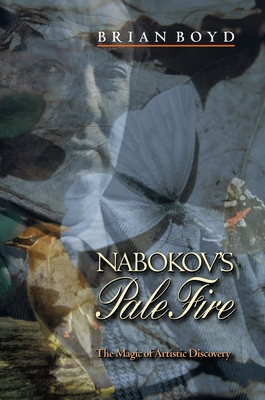 Coperta cărții 'Nabokov's Pale Fire: The Magic of Artistic Discovery - Brian Boyd'