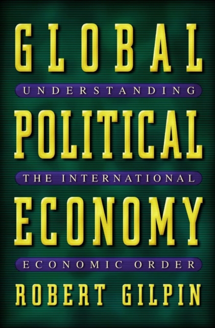 Global Political Economy: Understanding the International Economic Order - Robert G. Gilpin