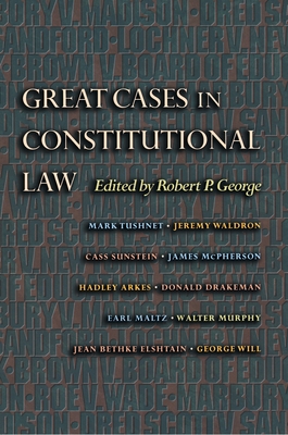 Great Cases in Constitutional Law - Robert P. George