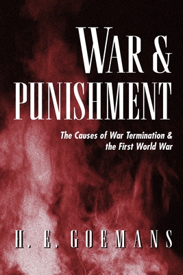 War and Punishment: The Causes of War Termination and the First World War - H. E. Goemans
