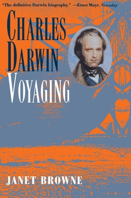 Charles Darwin: Voyaging - E. Janet Browne