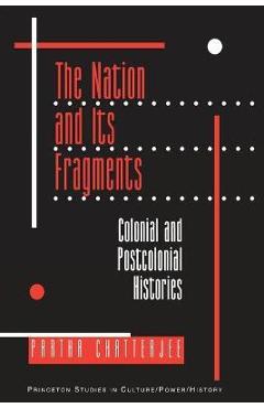 Coperta cărții 'The Nation and Its Fragments: Colonial and Postcolonial Histories - Partha Chatterjee'