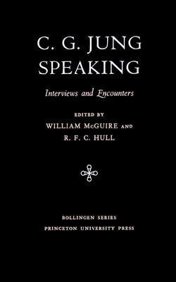 C.G. Jung Speaking: Interviews and Encounters - C. G. Jung