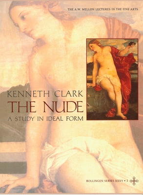 The Nude: A Study in Ideal Form - Kenneth Clark