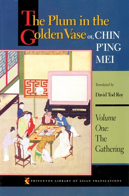The Plum in the Golden Vase Or, Chin P'Ing Mei, Volume One: The Gathering - David Tod Roy