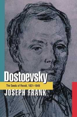 Dostoevsky: The Seeds of Revolt, 1821-1849 - Joseph Frank