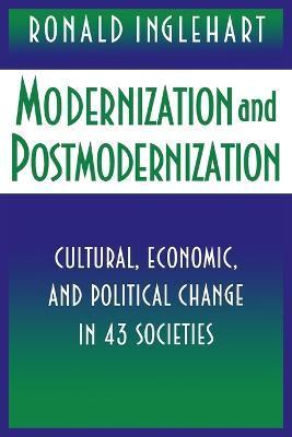 Modernization and Postmodernization: Cultural, Economic, and Political Change in 43 Societies - Ronald Inglehart