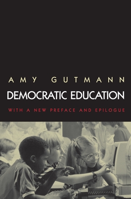 Democratic Education: Revised Edition - Amy Gutmann