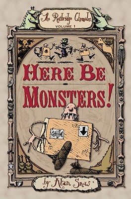 Here Be Monsters!: Volume 1 - Alan Snow