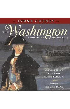Coperta cărții 'When Washington Crossed the Delaware: A Wintertime Story for Young Patriots - Lynne Cheney'