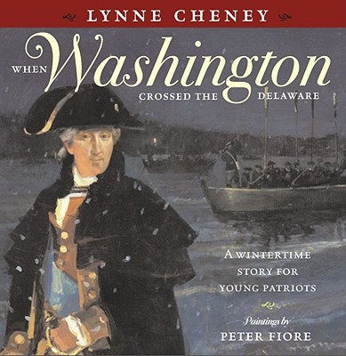 Coperta cărții 'When Washington Crossed the Delaware: A Wintertime Story for Young Patriots - Lynne Cheney'