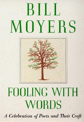 Fooling with Words: A Celebration of Poets and Their Craft - Bill Moyers