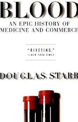 Blood: An Epic History of Medicine and Commerce - Douglas Starr