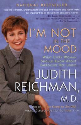 I'm Not in the Mood: What Every Woman Should Know about Improving Her Libido - Judith Reichman