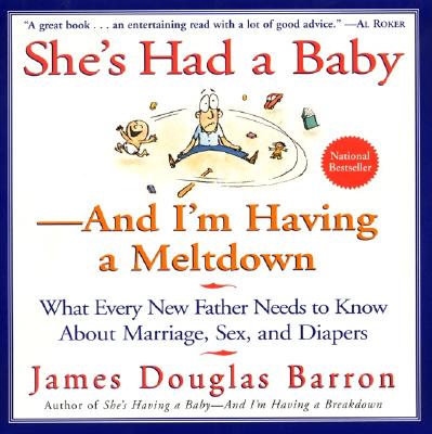 She's Had a Baby: And I'm Having a Meltdown - James D. Barron