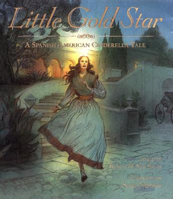 Little Gold Star: A Spanish American Cinderella Tale - Robert D. San Souci