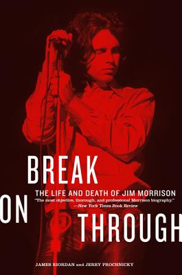 Break on Through: The Life and Death of Jim Morrison - James Riordan