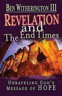 Revelation and the End Times Participant's Guide: Unraveling Gods Message of Hope - Ben Witherington