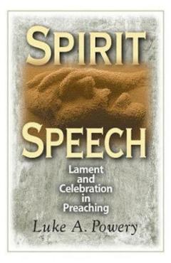 Coperta cărții 'Spirit Speech: Lament and Celebration in Preaching - Luke A. Powery'