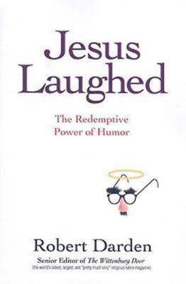 Jesus Laughed: The Redemptive Power of Humor - Robert Darden