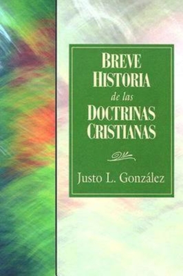 Breve Historia de Las Doctrinas Cristianas 31618 - Justo L. Gonzalez