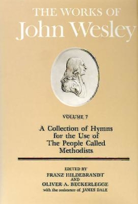 The Works of John Wesley Volume 7: A Collection of Hymns for the Use of the People Called Methodists - Franz Hildebrandt