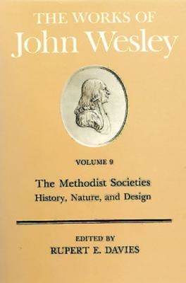 The Works of John Wesley Volume 9: The Methodist Societies - History, Nature, and Design - Rupert E. Davies