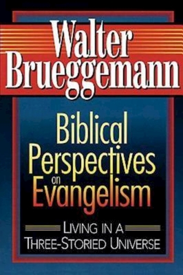 Biblical Perspectives on Evangelism: Living in a Three-Storied Universe - Walter Brueggemann