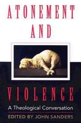 Atonement and Violence: A Theological Conversation - Hans Boersma