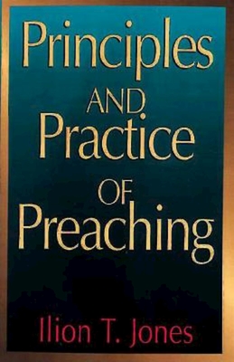 Principles and Practice of Preaching - Ilion T. Jones