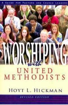 Poza produsului Worshiping with United Methodists Revised Edition: A Guide for Pastors and Church Leaders - Hoyt L. Hickman