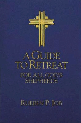 A Guide to Retreat for All God's Shepherds - Rueben P. Job
