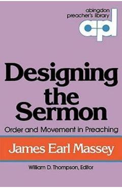 Coperta cărții 'Designing the Sermon: Order and Movement in Preaching (Abingdon Preacher's Library Series) - James Earl Massey'