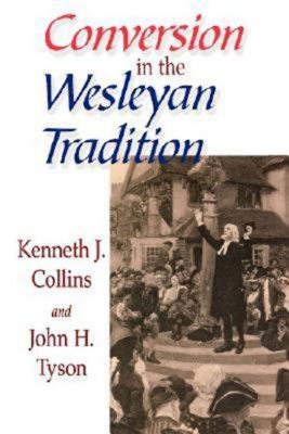 Conversion in the Wesleyan Tradition - John H. Tyson